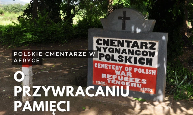 Polskie cmentarze w Afryce, czyli o przywracaniu pamięci