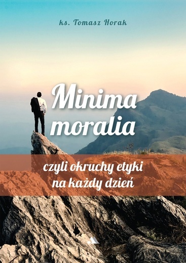 ks. Tomasz Horak – „Minima moralia, czyli okruchy etyki na każdy dzień”