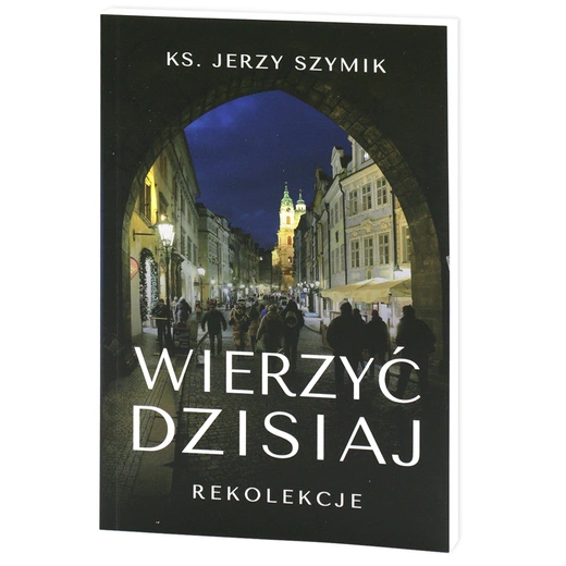 ks. Jerzy Szymik – „Wierzyć dzisiaj. Rekolekcje”