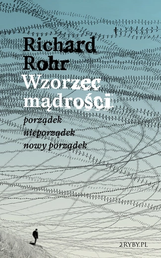 Richard Rohr OFM – „Wzorzec mądrości. Porządek – nieporządek – nowy porządek”