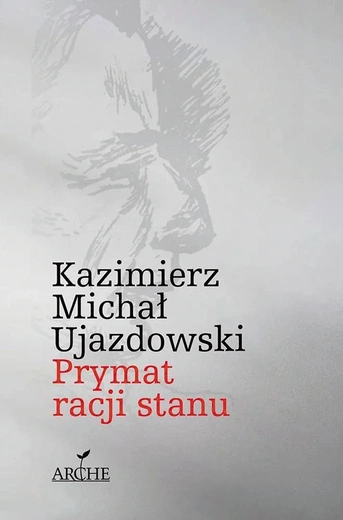 Kazimierz Michał Ujazdowski  Prymat racji stanu Arche Sopot 2024 ss. 244