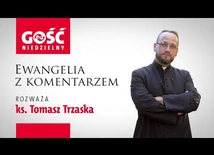 Ewangelia z komentarzem. Bóg kocha nas mimo naszej słabości i wszystkich zdrad