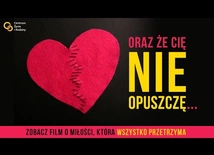 "ORAZ ŻE CIĘ NIE OPUSZCZĘ...". Mocny film o potędze miłości i wierności