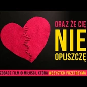 "ORAZ ŻE CIĘ NIE OPUSZCZĘ...". Mocny film o potędze miłości i wierności