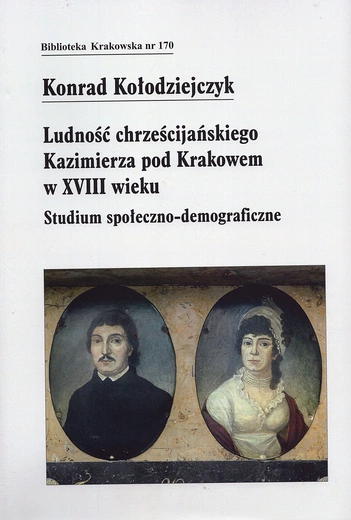 Konrad Kołodziejczyk, „Ludność chrześcijańskiego Kazimierza pod Krakowem w XVIII wieku. Studium społeczno-demograficzne”, Kraków 2024, Towarzystwo Miłośników Historii i Zabytków Krakowa, ss. 650.