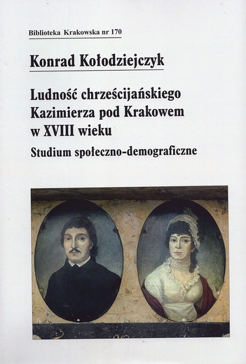 Konrad Kołodziejczyk, „Ludność chrześcijańskiego Kazimierza pod Krakowem w XVIII wieku. Studium społeczno-demograficzne”, Kraków 2024, Towarzystwo Miłośników Historii i Zabytków Krakowa, ss. 650.