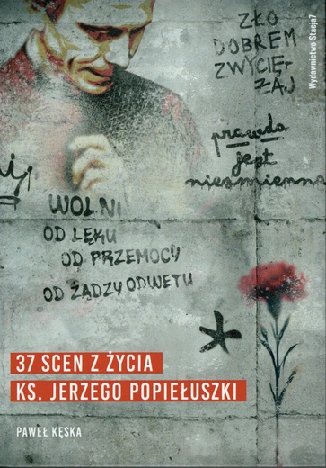Ks. Jerzy Popiełuszko znany i nieznany. Okruchy wspomnień o kapłanie, który pozostał wolny mimo represji 