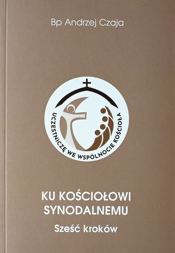 Bp Andrzej Czaja, Ku Kościołowi synodalnemu. Sześć kroków, Wydawnictwo i Drukarnia Świętego Krzyża, Opole 2024, ss. 175.