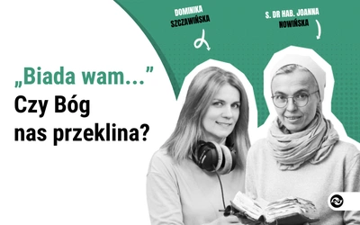 „Biada wam...”. Czy Pan Bóg nas przeklina?