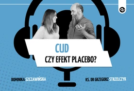 Cud czy efekt placebo? „Mylimy się w ocenie tego, co jest najważniejsze”