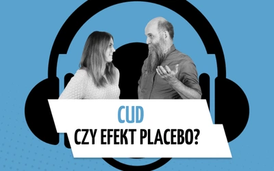 Cud czy efekt placebo? „Mylimy się w ocenie tego, co jest najważniejsze”