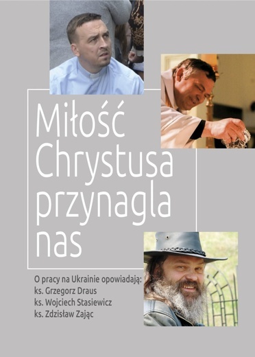 ks. Grzegorz Draus, ks. Wojciech Stasiewicz, ks. Zdzisław Zając / ks. Rafał Olchawski – „Miłość Chrystusa przynagla nas...”