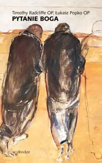 Timothy Radcliffe OP, Łukasz Popko OP – „Pytanie Boga”