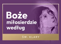 Czy da się mówić o Bożym Miłosierdziu, nie wspominając o grzechu? Św. Klara to potrafiła
