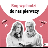 Bóg wychodzi do nas pierwszy