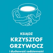 Ryszard Paluch Ksiądz Krzysztof Grzywocz i duchowość codzienności WAM Kraków 2025 ss. 272 