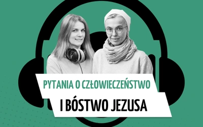 Pytania o człowieczeństwo i bóstwo Jezusa