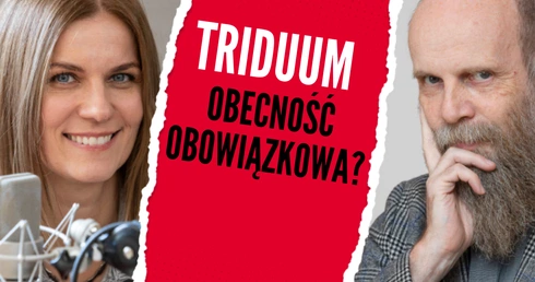 Triduum Paschalne. Obecność obowiązkowa?