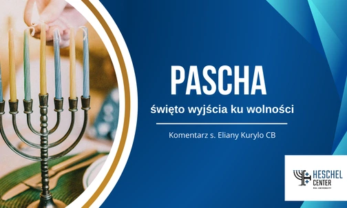 Pascha – święto wyjścia ku wolności. W tym roku obchodzone razem z Wielkanocą