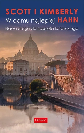 Scott i Kimberly Hahn – „W domu najlepiej. Nasza droga do Kościoła katolickiego”