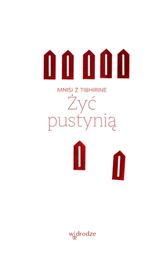 Mnisi z Tibhirine – „Żyć pustynią”