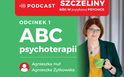 ABC psychoterapii w podcaście autorki książki "Szczeliny. Bóg w popękanej psychice"