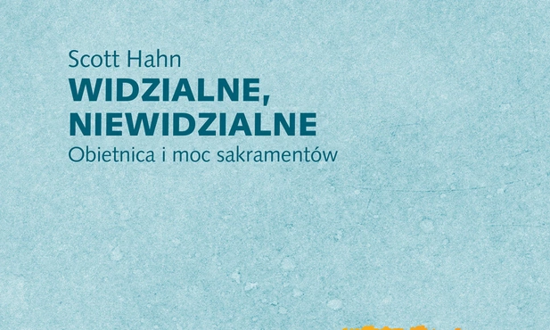 Widzialne, niewidzialne. Obietnica i moc sakramentów