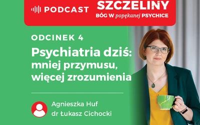 Psychiatria dziś: mniej przymusu, więcej zrozumienia. Podcast "Szczeliny. Bóg w popękanej psychice"
