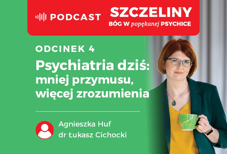 Psychiatria dziś: mniej przymusu, więcej zrozumienia. Podcast "Szczeliny. Bóg w popękanej psychice"