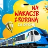 Region. Rodzinne wakacje z Kolejami Śląskimi i biletem za 10 zł