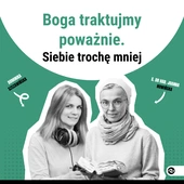 Boga traktujmy poważnie. Siebie trochę mniej