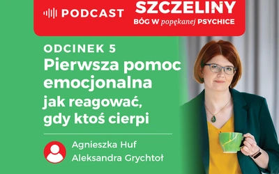 Pierwsza pomoc emocjonalna – jak reagować, gdy ktoś cierpi? Podcast – „Szczeliny. Bóg w popękanej psychice”