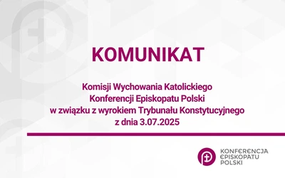 Komunikat Komisji Wychowania Katolickiego Konferencji Episkopatu Polski w związku z wyrokiem Trybunału Konstytucyjnego z dnia 3.07.2025   