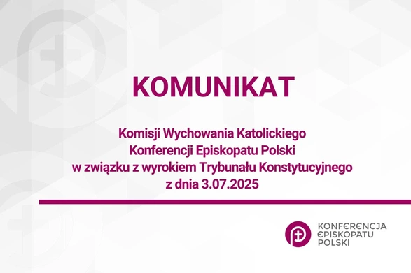 Komunikat Komisji Wychowania Katolickiego Konferencji Episkopatu Polski w związku z wyrokiem Trybunału Konstytucyjnego z dnia 3.07.2025   