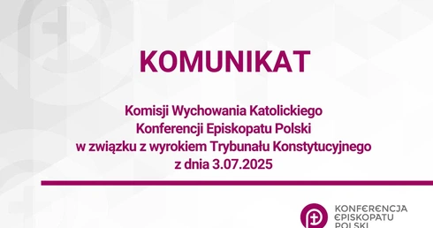 Komunikat Komisji Wychowania Katolickiego Konferencji Episkopatu Polski w związku z wyrokiem Trybunału Konstytucyjnego z dnia 3.07.2025   