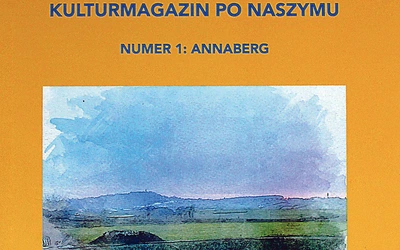 We Ślōnsku. Kulturmagazin po naszymu. Nr 1: Annaberg, Wyd. Fundacja Nauki i Kultury na Śląsku. Annaberg 2025, ss. 153.