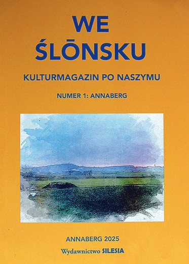 We Ślōnsku. Kulturmagazin po naszymu. Nr 1: Annaberg, Wyd. Fundacja Nauki i Kultury na Śląsku. Annaberg 2025, ss. 153.