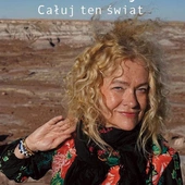 „Całuj ten świat” Barbary Gruszki-Zych, czyli afirmacja życia podszyta smutkiem przemijania