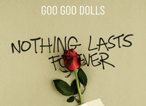 GOO GOO DOLS - Nothing Lasts Forever
