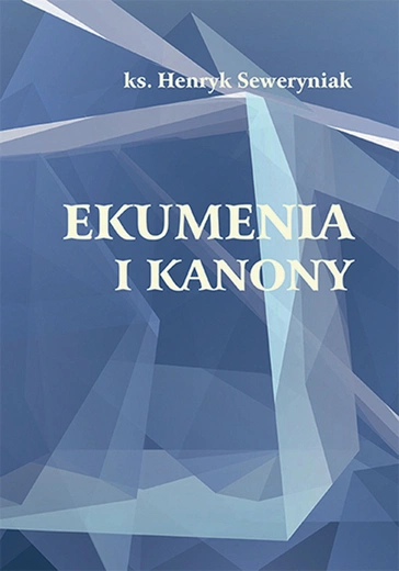ks. Henryk Seweryniak Ekumenia  i kanony Płocki Instytut Wydawniczy Płock 2025 ss. 136