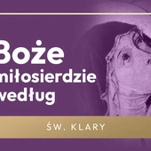 Czy da się mówić o Bożym Miłosierdziu, nie wspominając o grzechu? Św. Klara to potrafiła