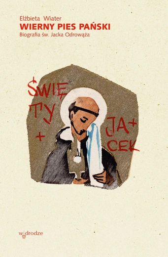 Elżbieta Wiater – „Wierny pies Pański. Biografia św. Jacka Odrowąża”
