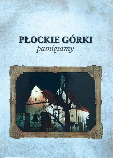 „Płockie Górki. Pamiętamy”. Wybór tekstów: ks. Tadeusz Łebkowski, Paweł Felczak. Płock 2025, ss. 89.