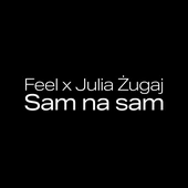 FEEL & JULIA ŻUGAJ - Sam Na Sam