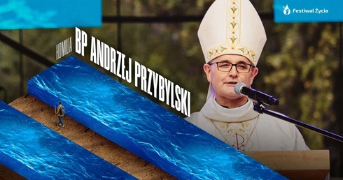Popękane życie nie jest przeszkodą dla Boga. Homilia abp. Przybylskiego na Festiwalu Życia w Kokotku