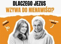 Dlaczego Jezus wzywa do nienawiści?