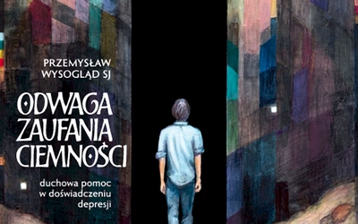 Przemysław Wysogląd SJ. Odwaga zaufania ciemności. Wydawnictwo WAM, Kraków 2025, s.176.