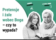 Pretensje i żale wobec Boga – czy to wypada?