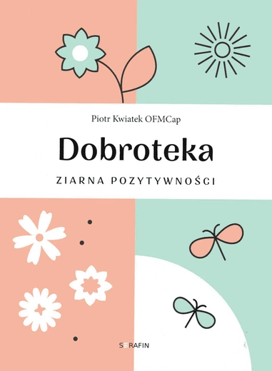 „Dobroteka”, czyli brata Piotra Kwiatka przepis na pielęgnację ziaren dobra