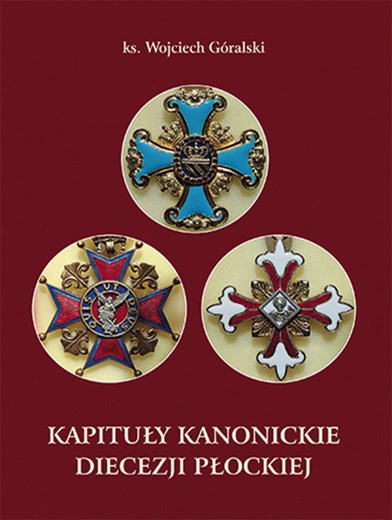  Ks. Wojciech Góralski, Kapituły kanonickie diecezji płockiej, Płocki Instytut Wydawniczy,  Płock 2025, ss. 138